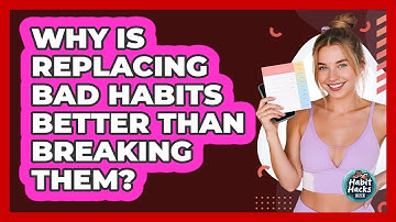 Why Is Replacing Bad Habits Better Than Breaking Them? - Habit Hacks Hub