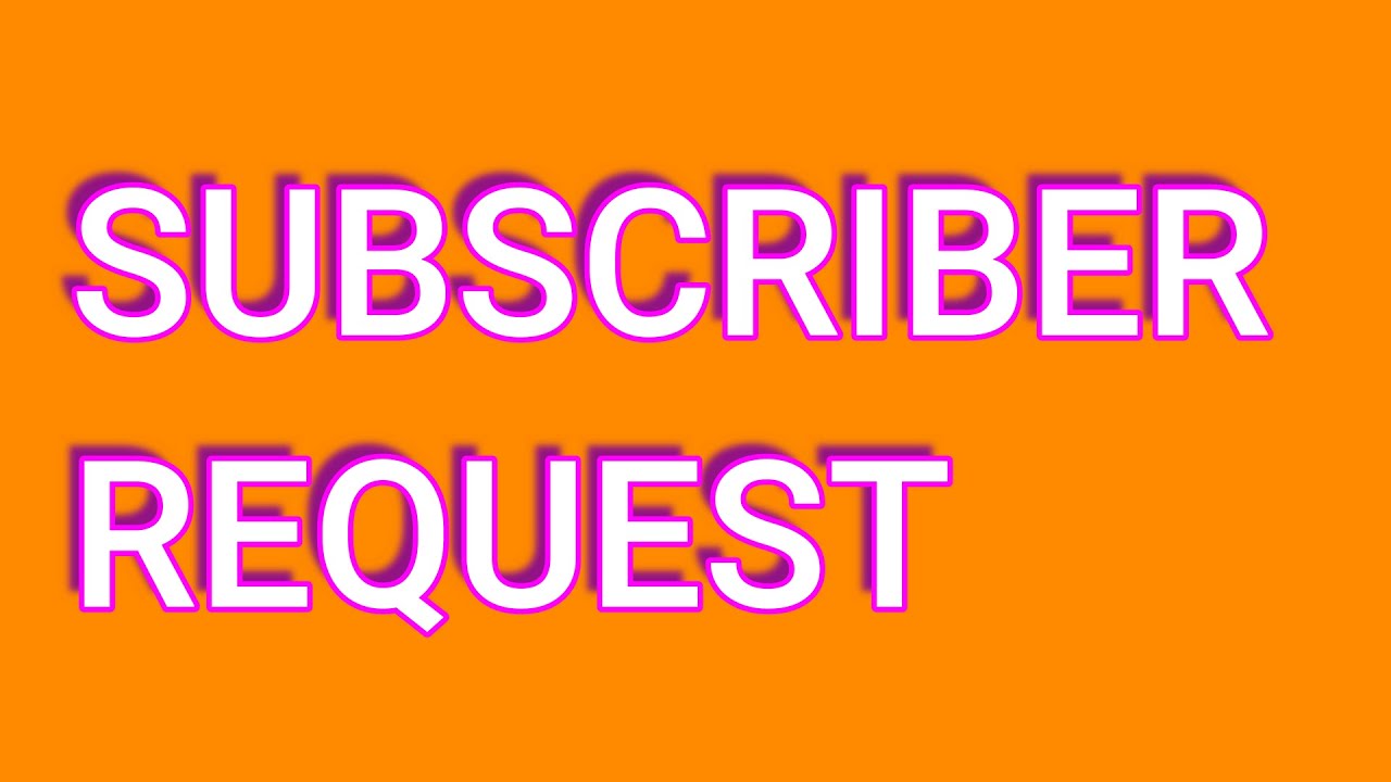 SUBSCRIBER REQUEST - YouTube