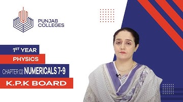 PGC lectures-Inter Part 1-KPK Board-Physics-Chapter 2-Numericals 7-9