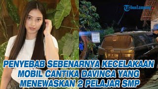 Penyebab Sebenarnya Kecelakaan Mobil Cantika Davinca yang Menewaskan 2 Pelajar SMP