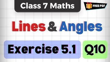 Q10 | Ex 5.1 | Chapter 5 - Lines & Angles | Class 7th Maths | NCERT/CBSE | 2024