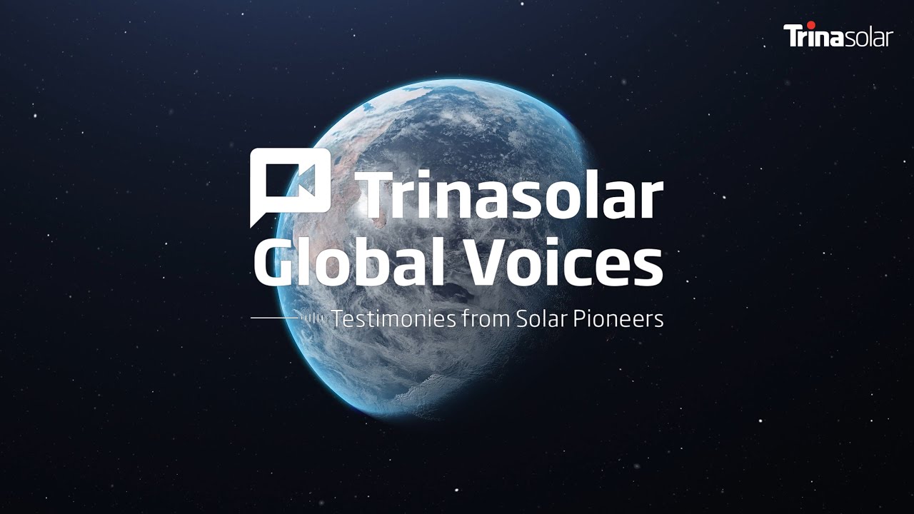 🎥 Trinasolar Global Voices: Testimonies from Solar Pioneers