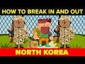 How to Break In and Out of North Korea