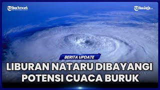 Download lagu BMKG PERINGATKAN POTENSI CUACA BURUK PADA MASA LIBURAN NATARU