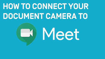 How to Connect your Document Camera to Google Meet