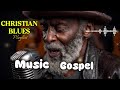 ✨Gospel Blues – Light in the Storm | Healing Christian Blues Songs