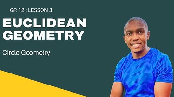 Grade 12 Geometry Lesson 3| Euclidean Geometry: Circle Geometry