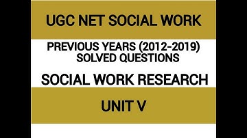 UGC-NET/JRF SOCIAL WORK, Previous years (2O12-2O19) Solved Questions – Unit 5 - SOCIAL WORK RESEARCH