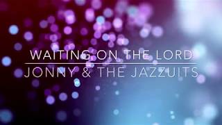 Watch Jonny  The Jazzuits Waiting On The Lord video
