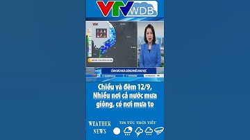 Chiều và đêm 12/9, Nhiều nơi cả nước mưa giông, có nơi mưa to | VTVWDB