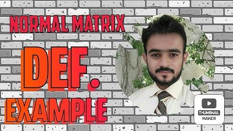 Normal matrices | definition | Criteria | Example