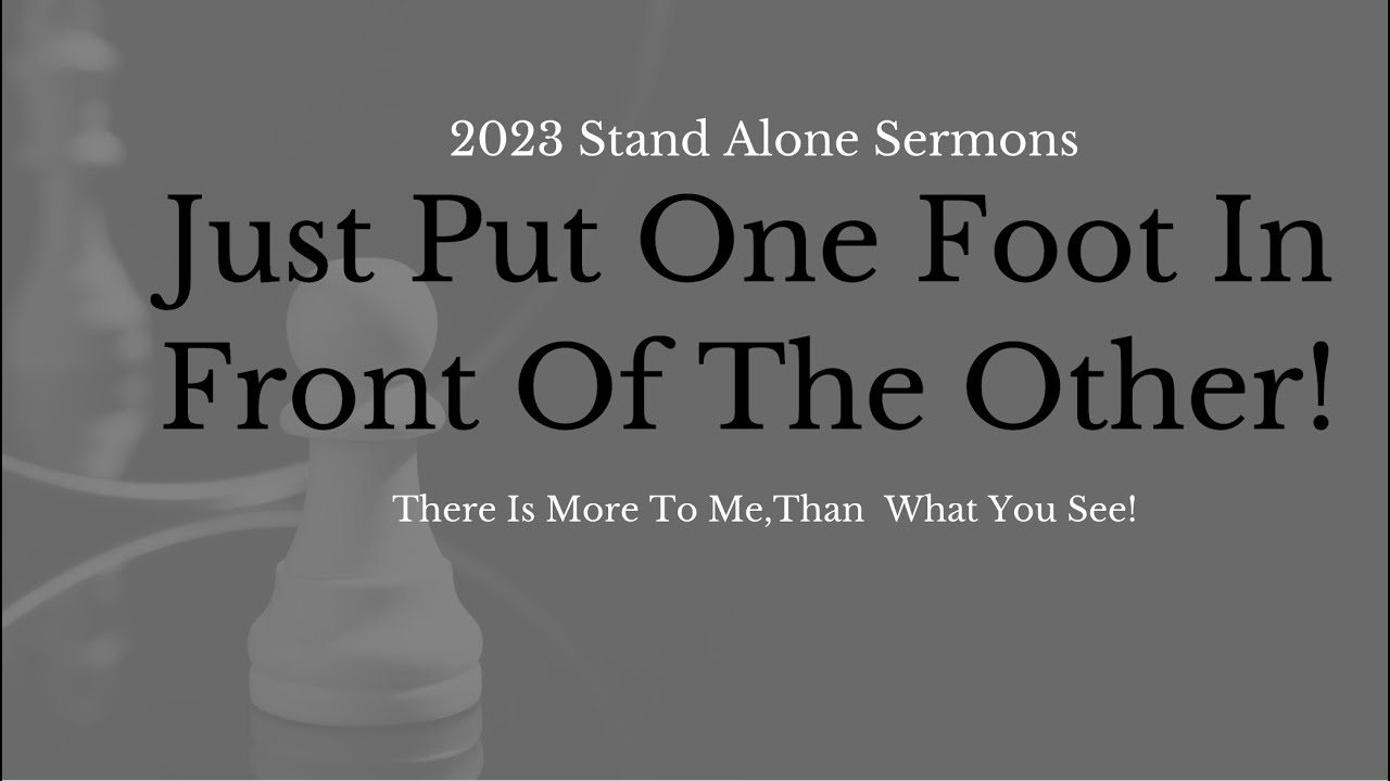 Just Put One Foot In Front Of The Other Pastor Leo R Thomas Just put one foot in front of the other pastor leo r thomas