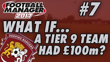 What if a non-league team had £100million? | Part 7 | FM17 Experiment