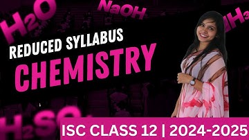 Reduced Syllabus | Chemistry | ISC | Class 12 | 2024-25 | Topics Removed/Added | Yash Maheshwari