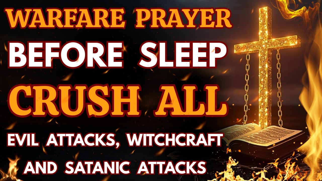 Warfare Prayer Before Sleep | Crushing Evil Attacks, Witchcraft & Satanic Attacks