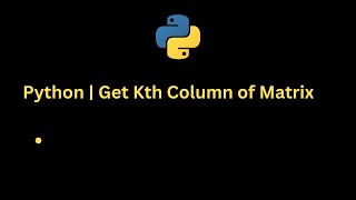 Python Program  | Get Kth Column of Matrix