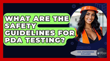 What Are The Safety Guidelines For PDA Testing? - Civil Engineering Explained