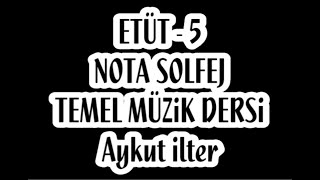 5.Etüt Nota Okuma Dersi Solfej Blok Flüt Piyano Keman Gitar Melodika notası Müziği Sevdirme Yolları