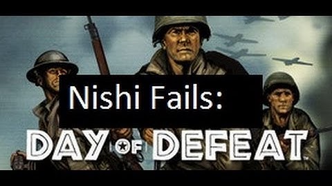 Nishi Fails - Map Exploring - Day of Defeat