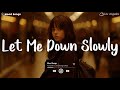 Let Me Down Slowly 💔 Sad Songs Playlist 2023 ~ Playlist That Will Make You Cry 😥