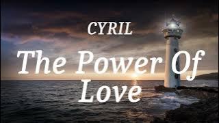 CYRIL - The Power Of Love (lyrics)