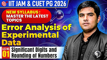 Significant Digits And Rounding off Numbers IIT JAM | Error Analysis IIT JAM | CUET PG Physics | L-1