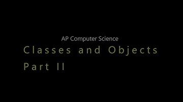 APCS: Unit 4: Classes and Objects (Part 2)