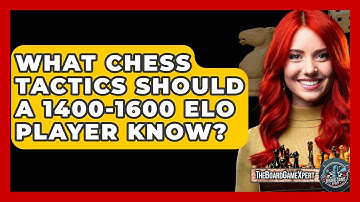 What Chess Tactics Should A 1400-1600 Elo Player Know? - The Board Game Xpert