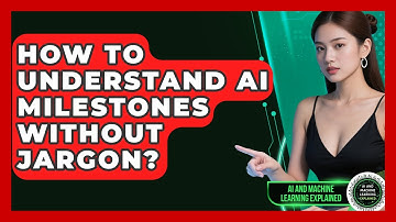 How To Understand AI Milestones Without Jargon? - AI and Machine Learning Explained