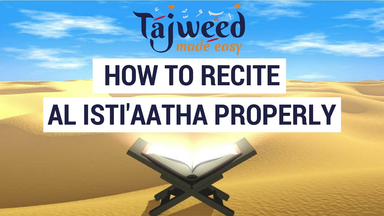 Practical 1 How To Recite Al Isti aatha Properly Tajweed Made Easy Practical 1 How To Recite Al Isti aatha Properly Tajweed Made Easy