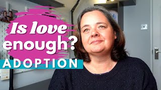 ADOPTION | IS LOVE ENOUGH *chatty*