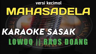 KARAOKE SASAK LOWOQ || RAOS DOANG VERSI KECIMOL MAHASADELA || KARYA CIPTA SAMSUL BAHRI