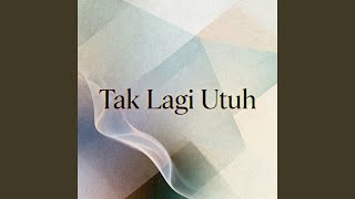 Tak Lagi Utuh