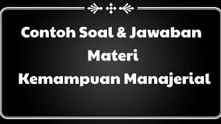 Contoh Soal dan Jawaban Materi Kemampuan Manajerial