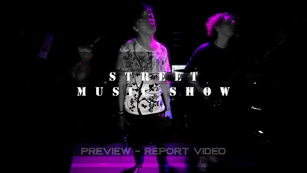 STREET MUSIC SHOW - PREVIEW THE VIDEO REPORT