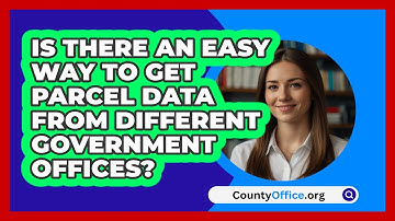 Is There An Easy Way To Get Parcel Data From Different Government Offices? - CountyOffice.org
