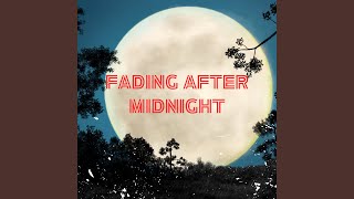 Fading After Midnight