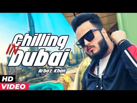 Chilling In Dubai Official Video  Arbaz Khan  Latest Punjabi Songs 2019