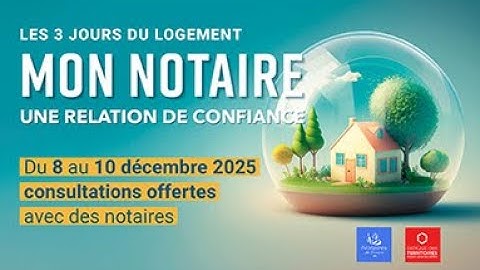3 jours du logement, des consultations offertes pour parler immobilier avec un notaire