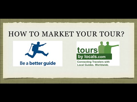 How to Market a Tour and How to sell an Experience with Be a Better Guide and Tours by Locals