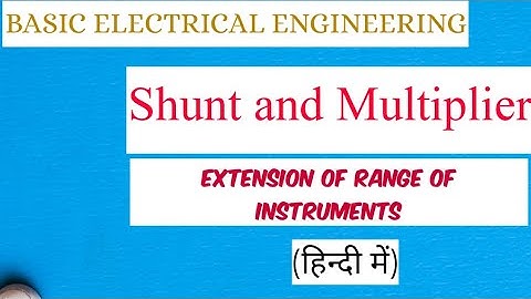 Shunt and Multiplier : Extension of Range of Ammeter and Voltmeter