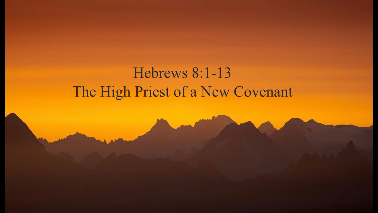 Hebrews 8:1-13: The High Priest of a New Covenant - YouTube
