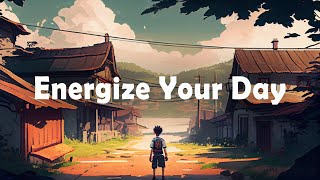 Lofi Hip Hop Mix to Energize Your Day 🚀 Upbeat and Uplifting Lofi Hip Hop for Productivity and Good
