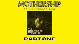 Mothership: The Haunting of Ypsilon 14 (Part 1)