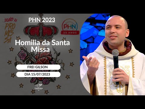 Homilia da Santa Missa - Frei Gilson (15/07/2023)