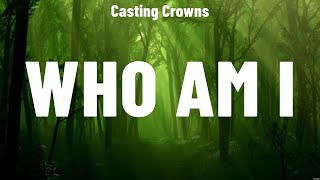 Casting Crowns  Who Am I (Lyrics) Lauren Daigle, Elevation Worship