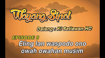Wayang Sipol #8 Eling lan waspodo ono owah owahan musim
