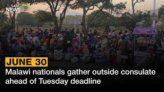 June 30 | Malawi nationals gather outside consulate ahead of Tuesday deadline