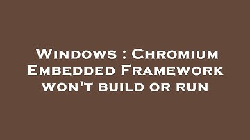 Windows : Chromium Embedded Framework won