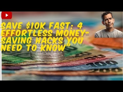 Save $10K Fast: 4 Effortless Money Saving Hacks You Need to Know"